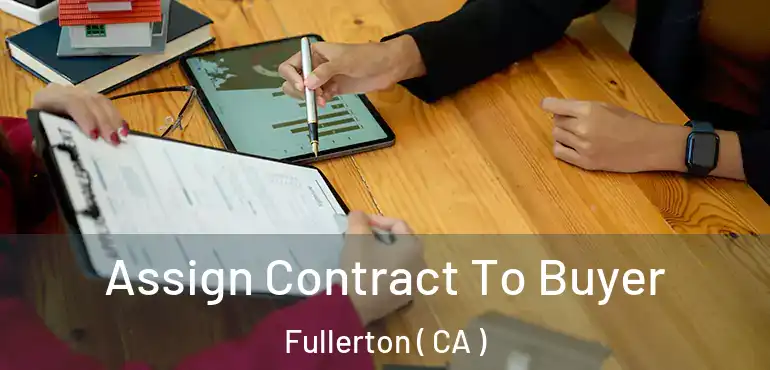  Assign Contract To Buyer Fullerton ( CA )