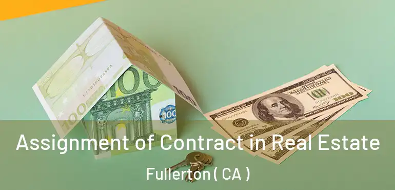  Assignment of Contract in Real Estate Fullerton ( CA )