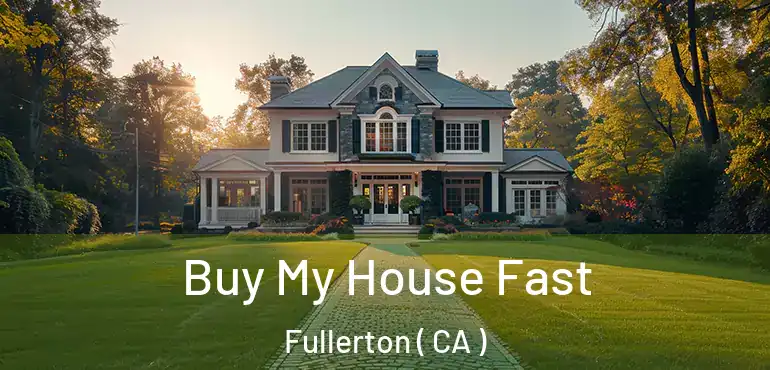  Buy My House Fast Fullerton ( CA )