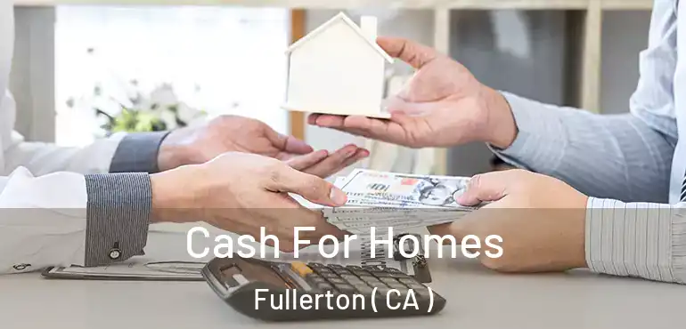  Cash For Homes Fullerton ( CA )