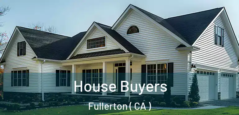  House Buyers Fullerton ( CA )