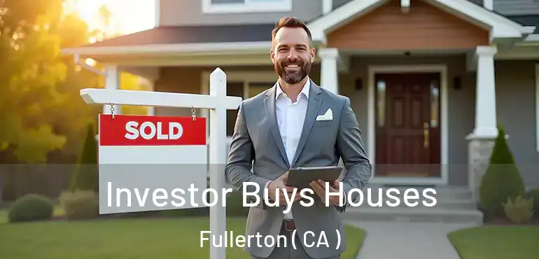  Investor Buys Houses Fullerton ( CA )