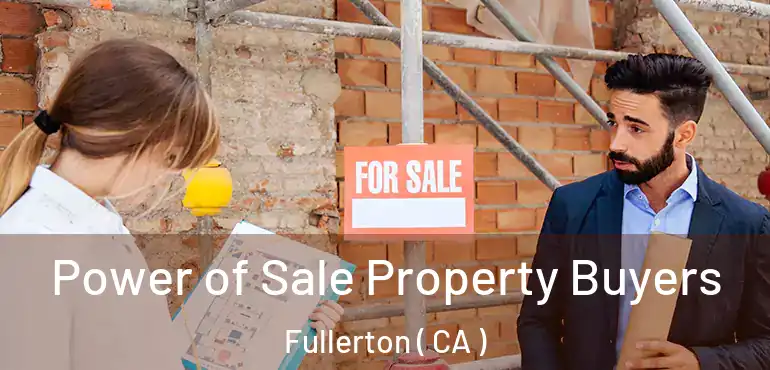  Power of Sale Property Buyers Fullerton ( CA )