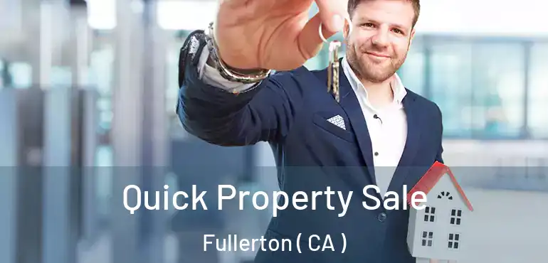  Quick Property Sale Fullerton ( CA )