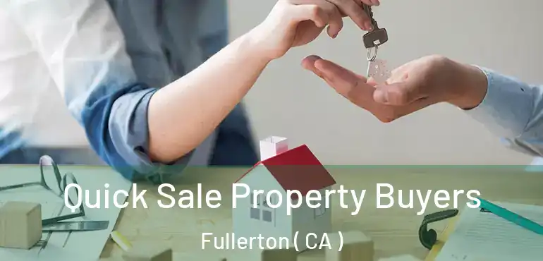  Quick Sale Property Buyers Fullerton ( CA )
