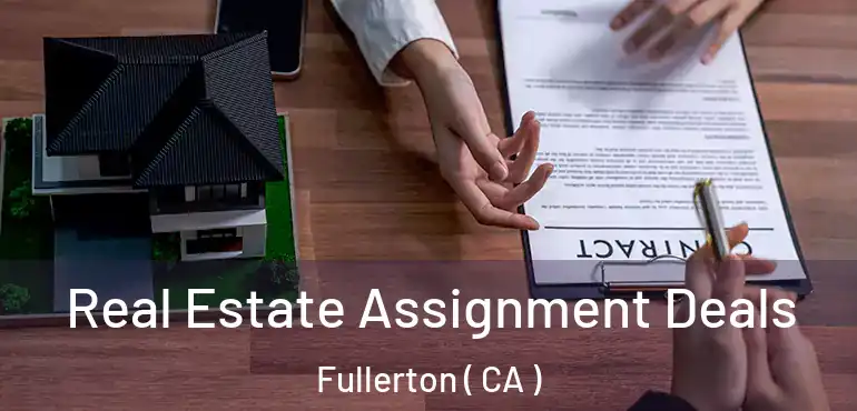  Real Estate Assignment Deals Fullerton ( CA )