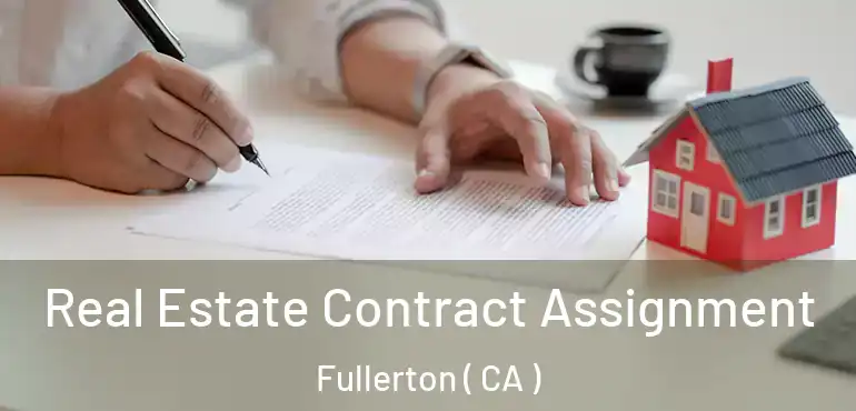  Real Estate Contract Assignment Fullerton ( CA )