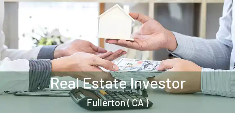  Real Estate Investor Fullerton ( CA )