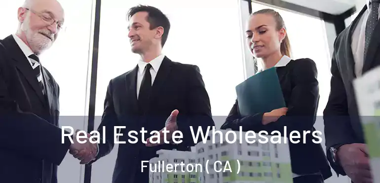  Real Estate Wholesalers Fullerton ( CA )