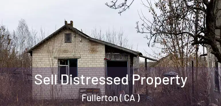  Sell Distressed Property Fullerton ( CA )