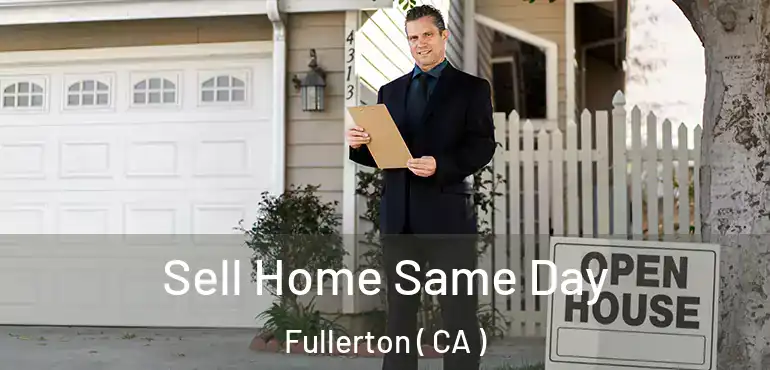  Sell Home Same Day Fullerton ( CA )