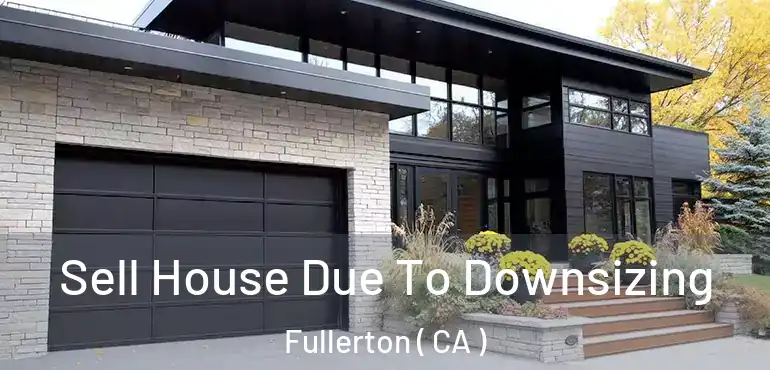  Sell House Due To Downsizing Fullerton ( CA )