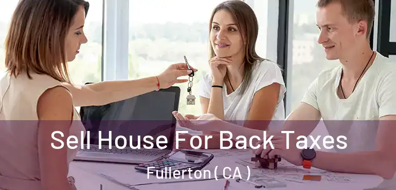  Sell House For Back Taxes Fullerton ( CA )