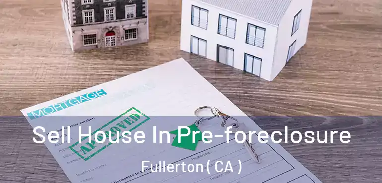  Sell House In Pre-foreclosure Fullerton ( CA )