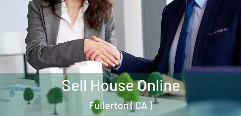  Sell House Online Fullerton ( CA )