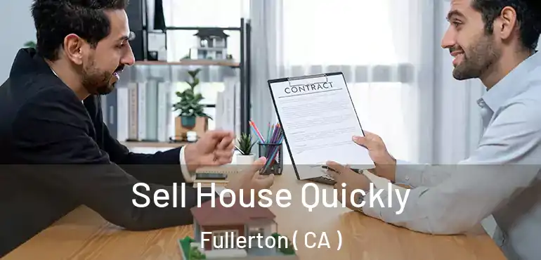  Sell House Quickly Fullerton ( CA )