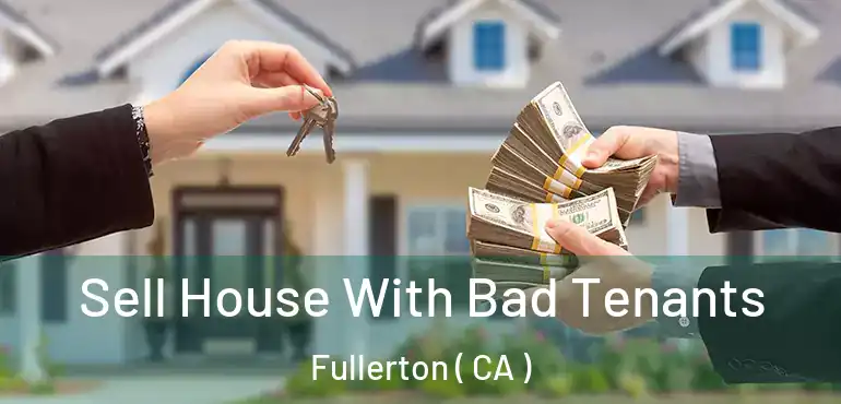  Sell House With Bad Tenants Fullerton ( CA )