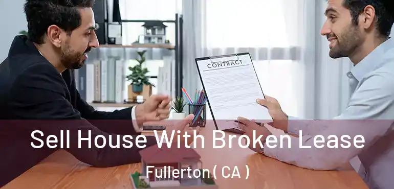  Sell House With Broken Lease Fullerton ( CA )