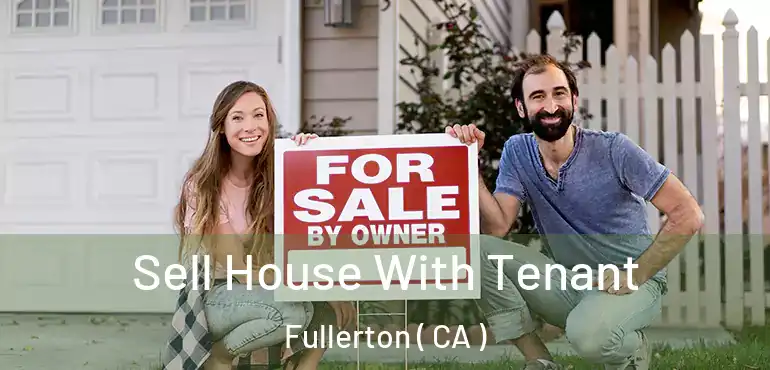  Sell House With Tenant Fullerton ( CA )
