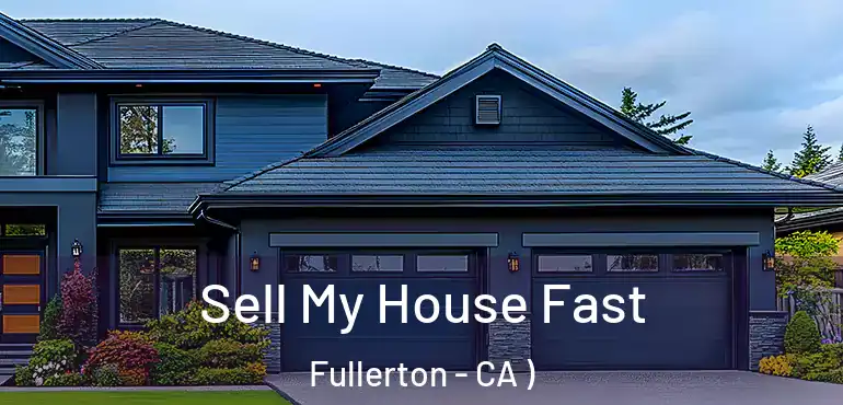  Sell My House Fast Fullerton - CA )