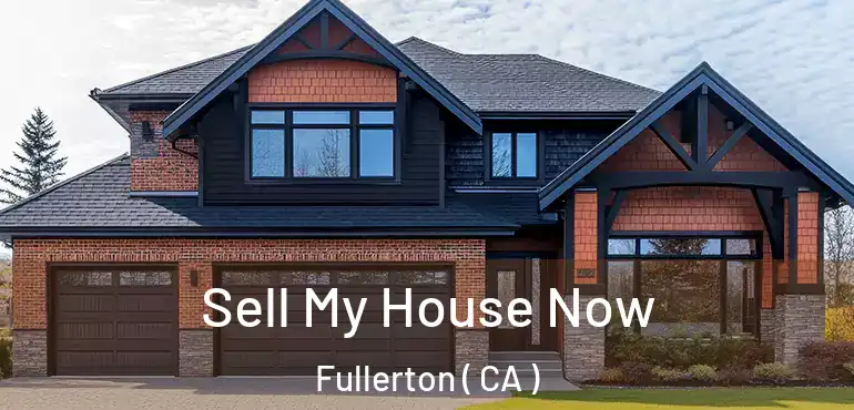  Sell My House Now Fullerton ( CA )