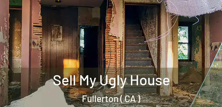  Sell My Ugly House Fullerton ( CA )