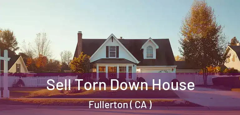  Sell Torn Down House Fullerton ( CA )