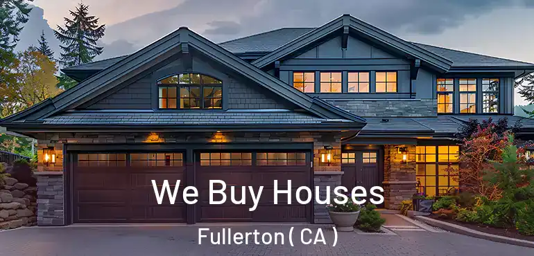  We Buy Houses Fullerton ( CA )